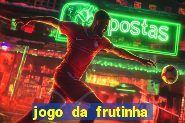 jogo da frutinha para ganhar dinheiro